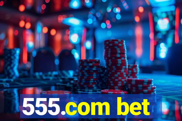 555.com bet